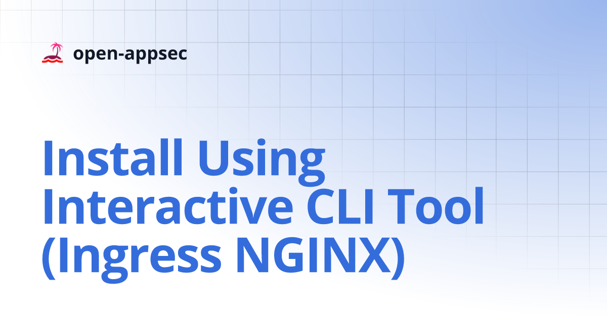 Install Using Interactive CLI Tool (Ingress NGINX) | open-appsec