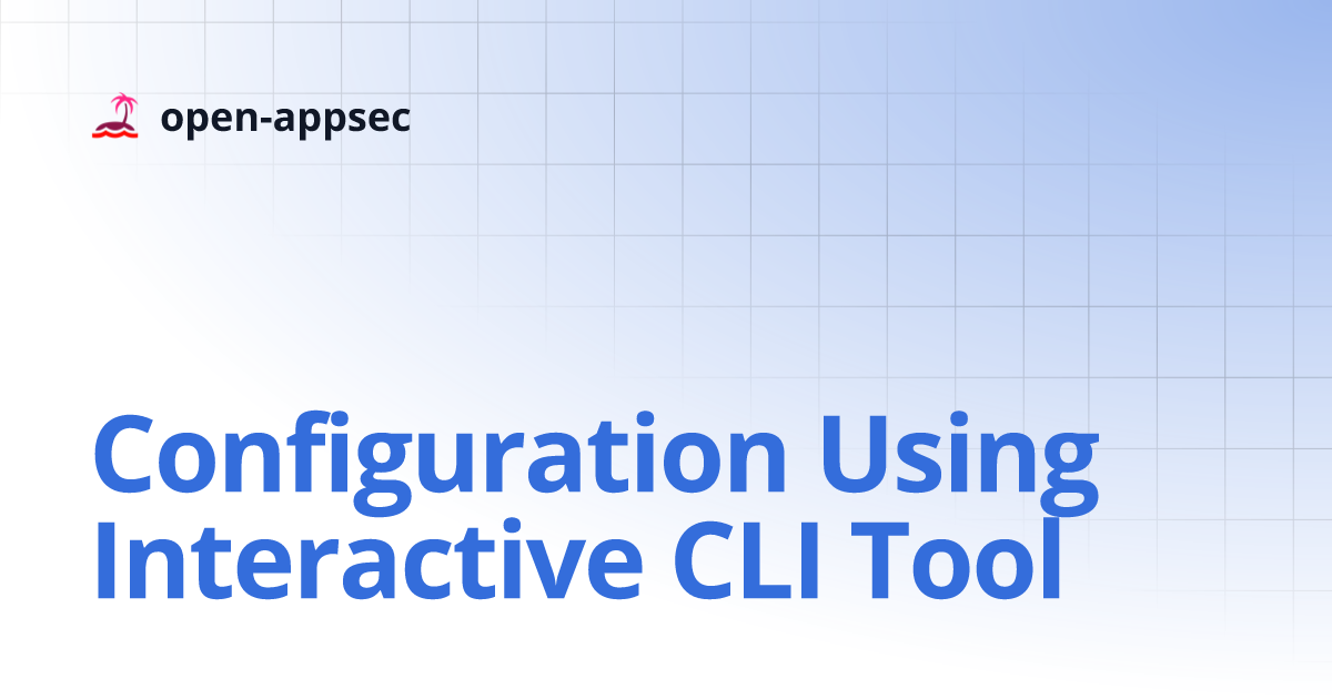 Configuration Using Interactive CLI Tool | open-appsec