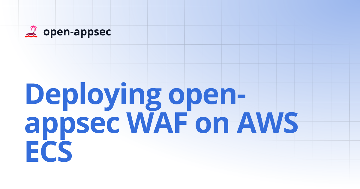 Deploying open-appsec WAF on AWS ECS | open-appsec