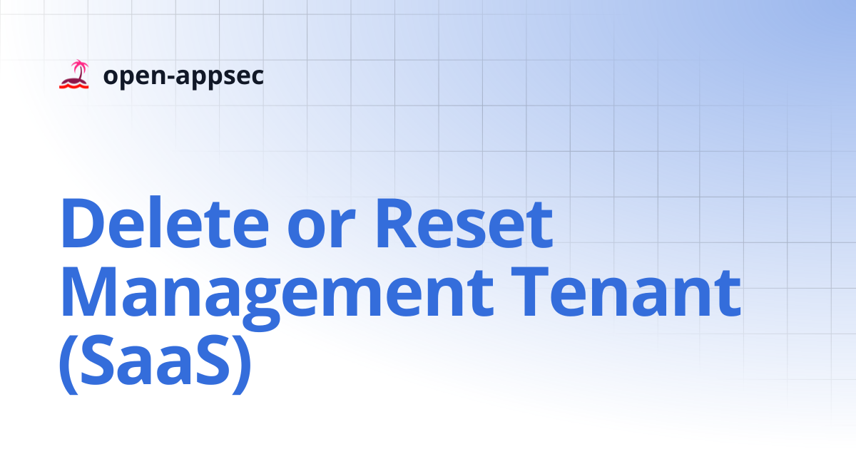 Delete or Reset Management Tenant (SaaS) | open-appsec